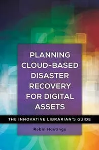 Cloud-Based Disaster Recovery Planning for Digital Assets: Innovative Librarian's Guide