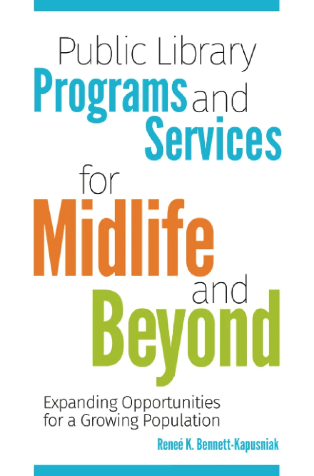 Public Library Programs and Services for Midlife and Beyond: Expanding Opportunities for a Growing Population Book